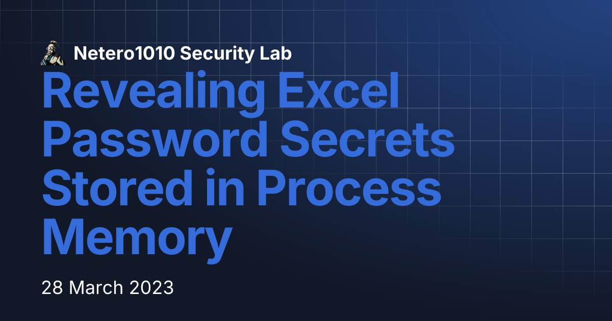 Revealing Excel Password Secrets Stored in Process Memory | Netero1010 ...